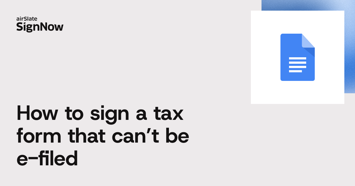 Learn how to sign a tax form that can't be e-filed