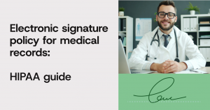 Learn about HIPAA e-Signature solutions policy for medical records.